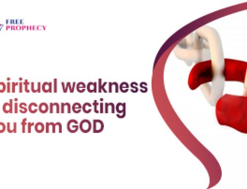 Spiritual weakness is disconnecting you from GOD